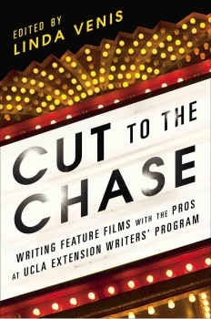 Cut to the Chase: Writing Feature Films with the Pros at UCLA Extention Writers&#039; Program