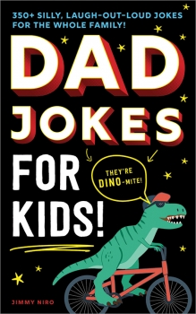 Dad Jokes for Kids: 350+ Silly, Laugh-Out-Loud Jokes for the Whole Family