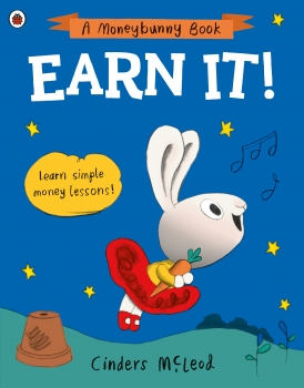 A Moneybunny Book: Earn It - Learn simple money lessons