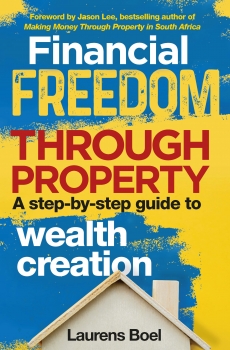 Financial Freedom Through Property: A step-by-step guide to wealth creation