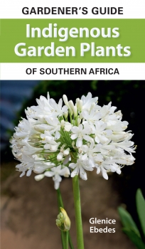 Gardener&#039;s Guide to Indigenous Garden Plants of Southern Africa