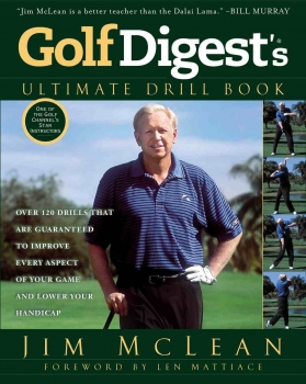 Golf Digest&#039;s Ultimate Drill Book: Over 120 Drills that Are Guaranteed  to Improve Every Aspect of your Game and Low