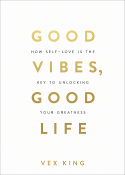 Good Vibes, Good Life: How Self-Love Is the Key to Unlocking Your Greatness