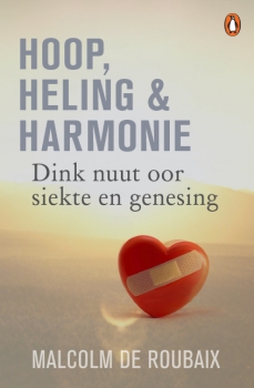 Hoop, Heling &amp; Harmonie: Dink nuut oor siekte en genesing