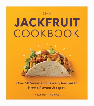 The Jackfruit Cookbook: Over 50 sweet and savoury recipes to hit the flavour jackpot!