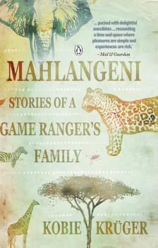 Mahlangeni: Stories of a Game Ranger&#039;s Family