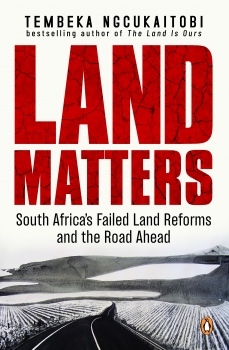 Land Matters: South Africa’s Failed Land Reforms and the Road Ahead