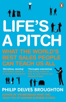 Life&#039;s A Pitch: What the World&#039;s Best Sales People Can Teach Us All