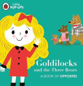 Little Pop-Ups: Goldilocks and the Three Bears - A Book of Opposites