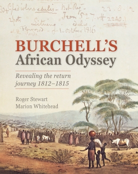 Burchell&#039;s African Odyssey: Retracing the return journey 1812 - 1815