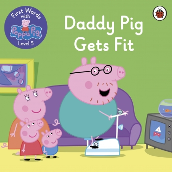 Daddy Pig Gets Fit  First Words with Peppa Level 5