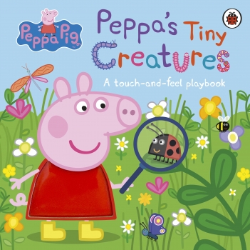 Peppa Pig: Peppa&#039;s Tiny Creatures - A touch-and-feel playbook
