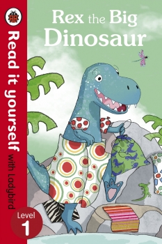 Rex the Big Dinosaur: Read it yourself with Ladybird Level 1