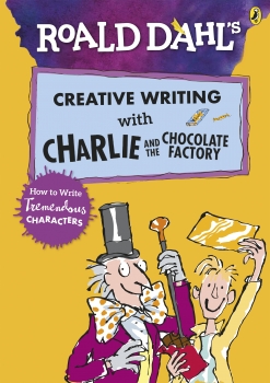 Roald Dahl’s Creative Writing With Charlie And The Chocolate Factory How To Write Tremendous Characters