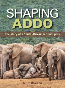Shaping Addo: The Story of a South African National Park