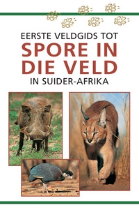 Sasol Eerste Veldgids tot Spore in die Veld in Suider-Afrika