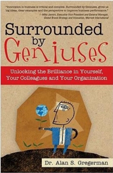Surrounded by Geniuses Unlocking the Brilliance in Yourself, Your Colleagues and Your Organization