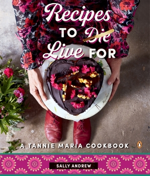 Recipes To Live For: A Tannie Maria Cookbook