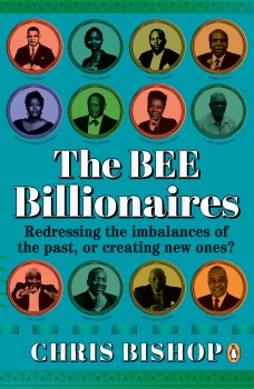 The BEE Billionaires  : Redressing the imbalances of the past, or       creating new ones?