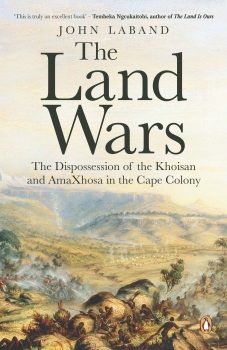The Land Wars: The Dispossession of the Khoisan and AmaXhosa in the Cape Colony