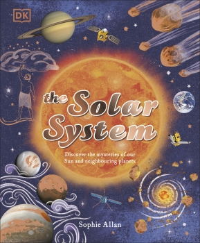 The Solar System: Discover the Mysteries of Our Sun and the Planets that Orbit It