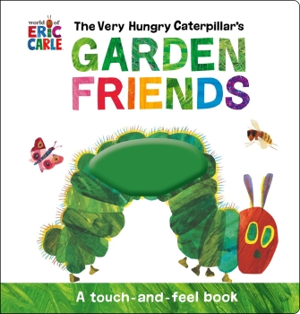 The Very Hungry Caterpillar&#039;s Garden Friends - A Touch &amp; Feel Book