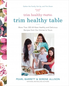 Trim Healthy Mama&#039;s Trim Healthy Table: More than 300 all-new healthy and delicious recipes from our homes to yours