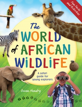 The World of African Wildlife: A safari guide for young explorers by  Hendry, Owen | Penguin Random House South Africa