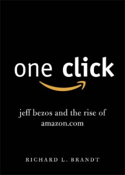 One Click: Jeff Bezos and the Rise of amazon.com